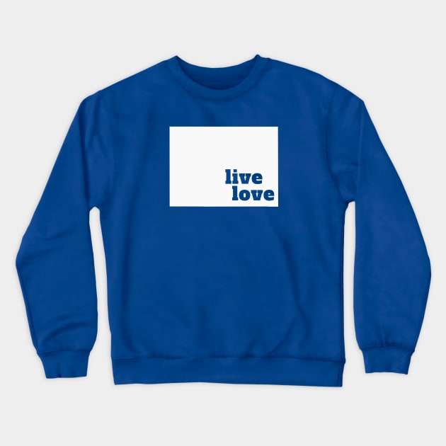 Colorado - Live Love Colorado Crewneck Sweatshirt by Yesteeyear